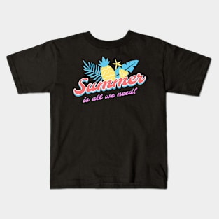 Summer is all we need! Kids T-Shirt